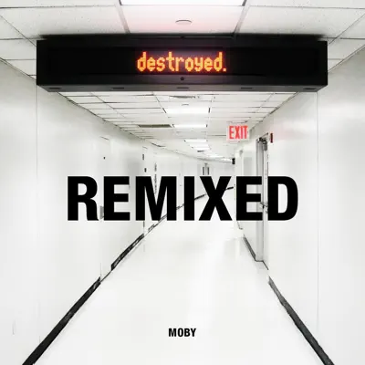 Destroyed (Remixed) - Moby