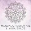 Mandala Meditation & Yoga Space: Kyoto Zen Garden, Buddha Yoga Room, Reiki Music, Sacred Names of Mindfulness album lyrics, reviews, download