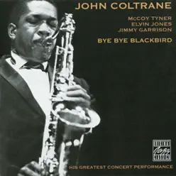 Bye Bye Blackbird (Live) [with Elvin Jones, Jimmy Garrison & McCoy Tyner] - John Coltrane