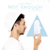 Not Enough (feat. Vtown) - Single album lyrics, reviews, download