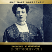 Lucy Maud Montgomery: Short Stories vol: 1 - Lucy Maud Montgomery