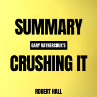 Robert Hall - Summary: Gary Vaynerchuk's Crushing It! (Unabridged) artwork