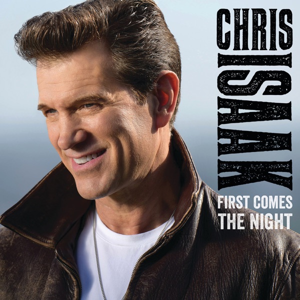 First Comes the Night (Deluxe Edition) - Chris Isaak