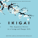 Héctor García & Francesc Miralles - Ikigai: The Japanese Secret to a Long and Happy Life