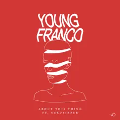 About This Thing (feat. Scrufizzer) - Single by Young Franco album reviews, ratings, credits