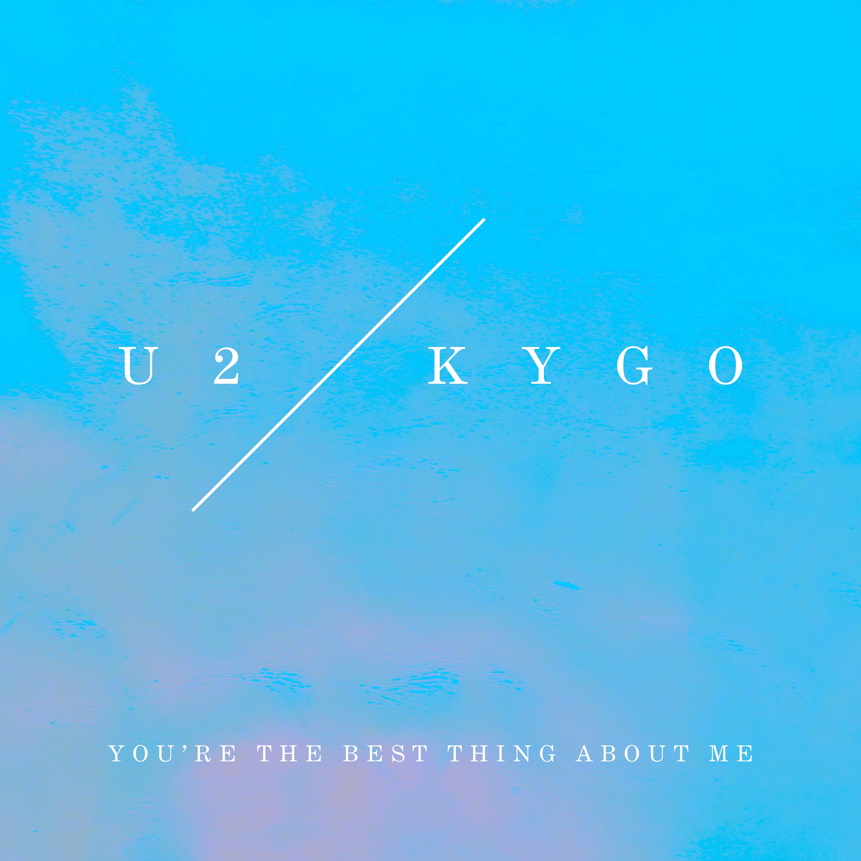 You’re the Best Thing About Me by U2 & Kygo