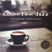 Smooth Coffee Time Jazz - Premium Selection artwork