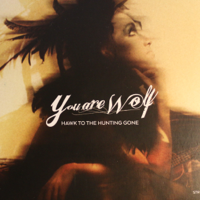 You Are Wolf - Hawk to the Hunting Gone artwork