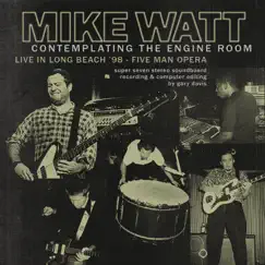 Contemplating the Engine Room: Live in Long Beach '98 - Five Man Opera by Mike Watt album reviews, ratings, credits