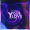 Your Love (feat. Sarah Jewel) - UPTWN lyrics