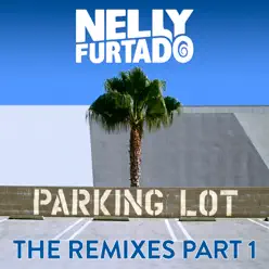Parking Lot (The Remixes) Pt. 1 - Nelly Furtado
