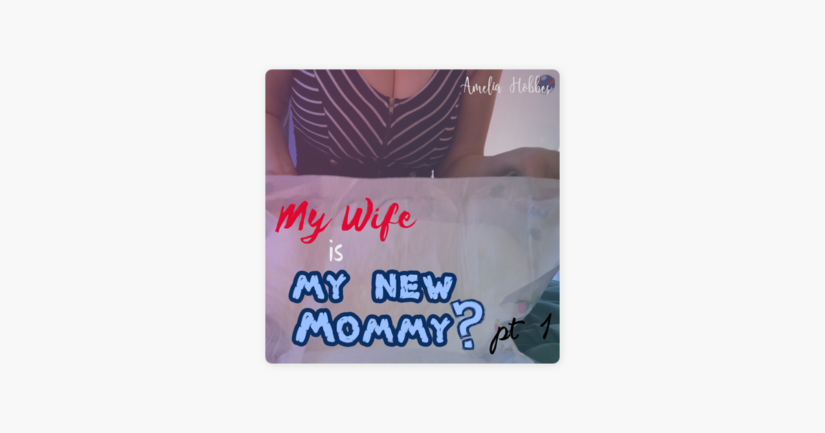 ‎my Wife Is My New Mommy Part 1 Wife Puts Husband In Diapers In Kinky Abdl Ageplay Story With