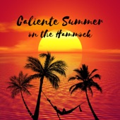 Caliente Summer on the Hammock - Feel the Reggae Vibes & Latino Rhythms artwork