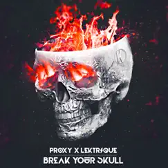 Break Your Skull - Single by Proxy & LeKtriQue album reviews, ratings, credits