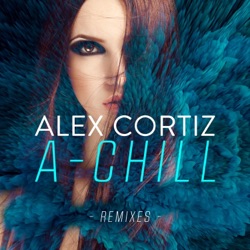 Alex Cortiz - A-Chill (Laura Don't Go Mix)
