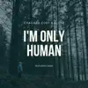 Stream & download I'm Only Human (feat. Iossa & Alp3r) [Radio Edit] - Single