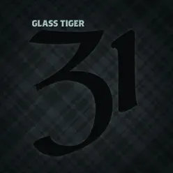 31 - Glass Tiger 31 - Glass Tiger