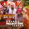 Nachda Palace Tak Jaavan (From "Marriage Palace") - Single album lyrics, reviews, download