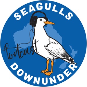Seagulls Downunder Podcast Episode 7
