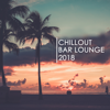 Chillout Bar Lounge 2018 - Various Artists