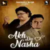 Akh da Nasha (feat. Shazia Manzoor) - Single album lyrics, reviews, download
