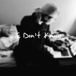 I Don't Know - Single