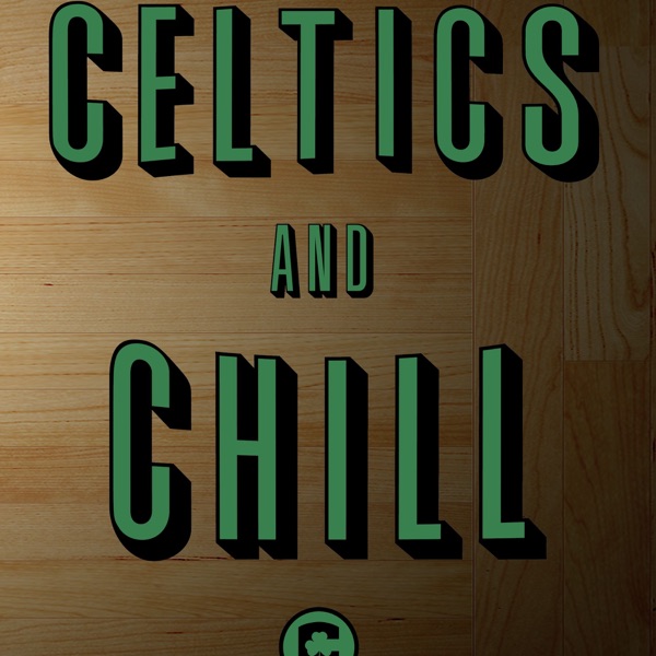 Celtics and Chill Podcast Celtics and Chill Podcast