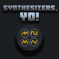 "Synthesizers, Yo!" Podcast