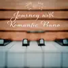 Journey with Romantic Piano: Sensual & Emotional Instrumental Music album lyrics, reviews, download
