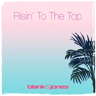 Risin' to the Top - Single - Blank & Jones Risin' to the Top - Single - Blank & Jones