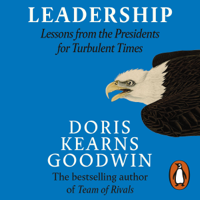 Doris Kearns Goodwin - Leadership: Lessons from the Presidents for Turbulent Times (Unabridged) artwork