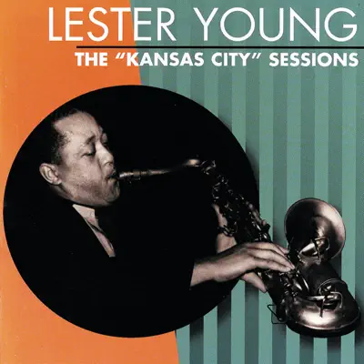 The "Kansas City" Sessions - Lester Young