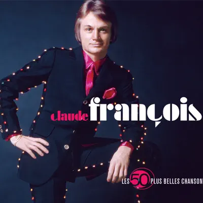 Les 50 plus belles chansons de Claude François - Claude François