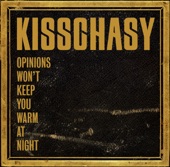 Kisschasy - Opinions Won't Keep You Warm At Night