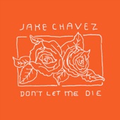 Jake Chavez - Don't Let Me Die