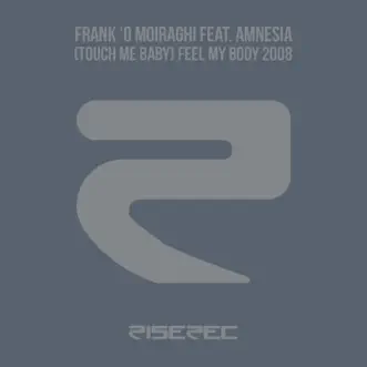 (Touch Me Baby) Feel My Body [feat. Amnesia] [Remixes] - Single by Frank'O Moiraghi album reviews, ratings, credits