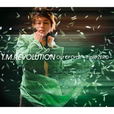 Out Of Orbit ~Triple ZERO~ - Single - T.M. Revolution