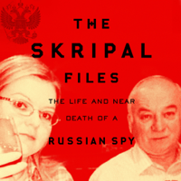 Mark Urban - The Skripal Files: The Life and Near Death of a Russian Spy (Unabridged) artwork