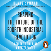 Klaus Schwab & Nicholas Davis - Shaping the Future of the Fourth Industrial Revolution artwork