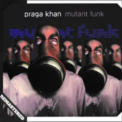 Mutant Funk (Remastered) by Praga Khan album reviews, ratings, credits