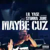 Maybe Cuz (feat. Stunna June) - Single album lyrics, reviews, download