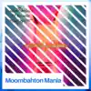 Moombahton Mania - Single album lyrics, reviews, download