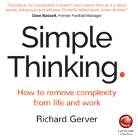 Richard Gerver - Simple Thinking: How to Remove Complexity from Life and Work (Unabridged) artwork
