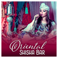 Various Artists - Oriental Shisha Bar – Asian Music for Relaxation, Buddhist Meditation, Stress Relief, Positive Mood, Calm for Body & Mind, Chinese Zen artwork