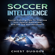 Chest Dugger - Soccer Intelligence: Soccer Training Tips to Improve Your Spatial Awareness and off the Ball Movement (Unabridged)