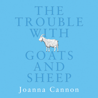 Joanna Cannon - The Trouble with Goats and Sheep artwork