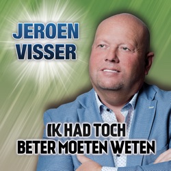 Jeroen Visser - Ik Had Toch Beter Moeten Weten