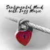 Sentimental Mood with Jazz Music: The Best Soothing and Smooth Sounds, Piano Jazz Music, A Journey into the Past, Soulful Rhythms album lyrics, reviews, download