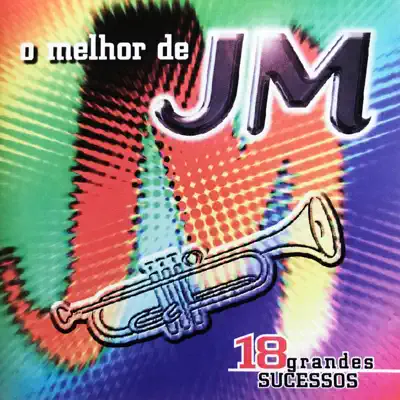 O Melhor de Jm - 18 Grandes Sucessos - Musical JM