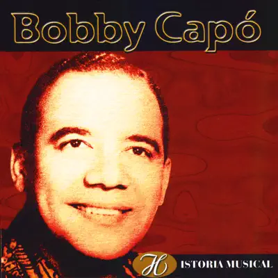 Historia Musical de Bobby Capó - Bobby Capó